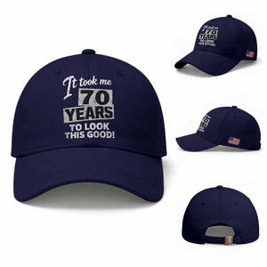 70th Birthday Baseball Cap It Took Me 70 Years To Look This Good TS10 Baseball Cap Universal Fit Dark Blue Print Your Wear