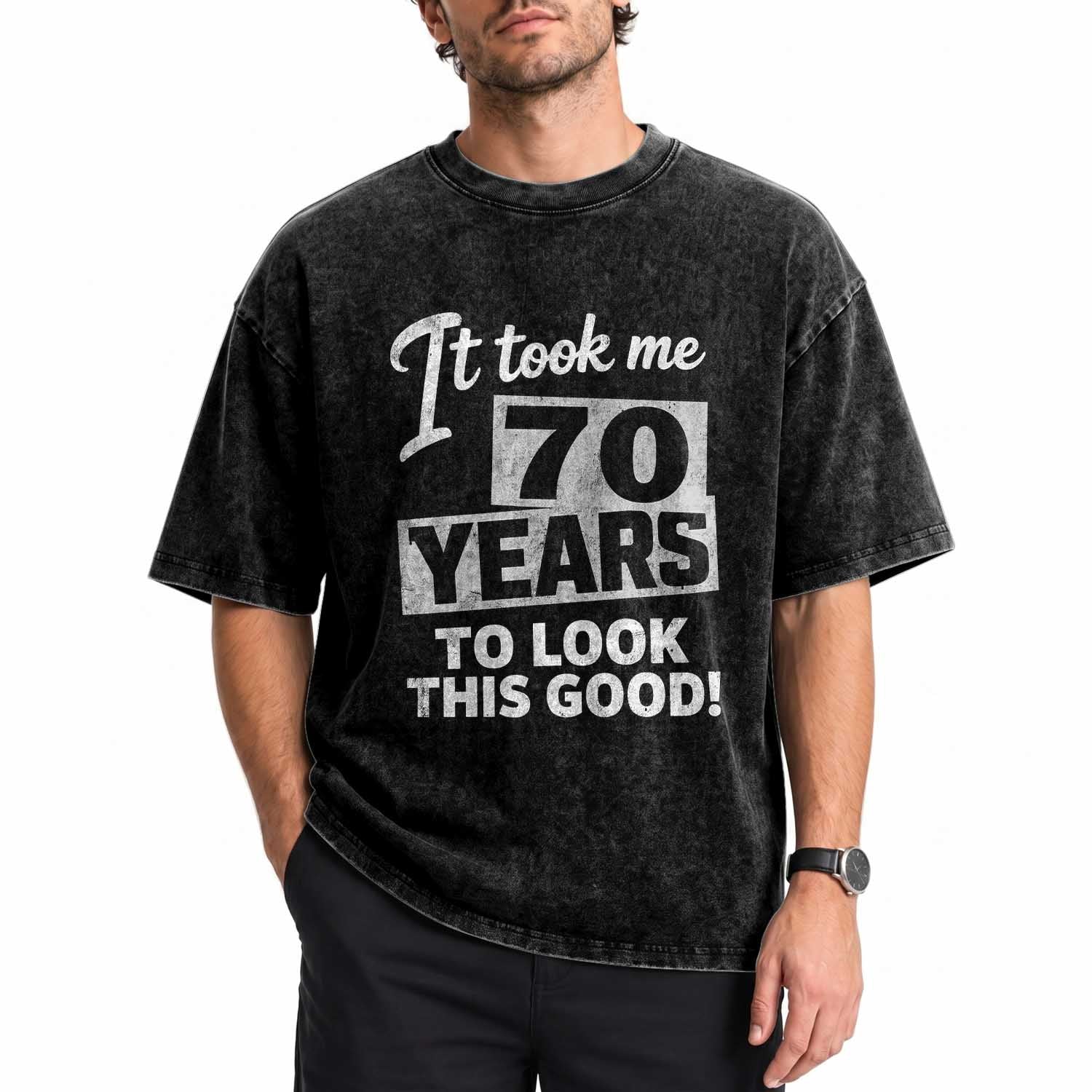 70th Birthday Washed Cotton T-Shirt It Took Me 70 Years To Look This Good