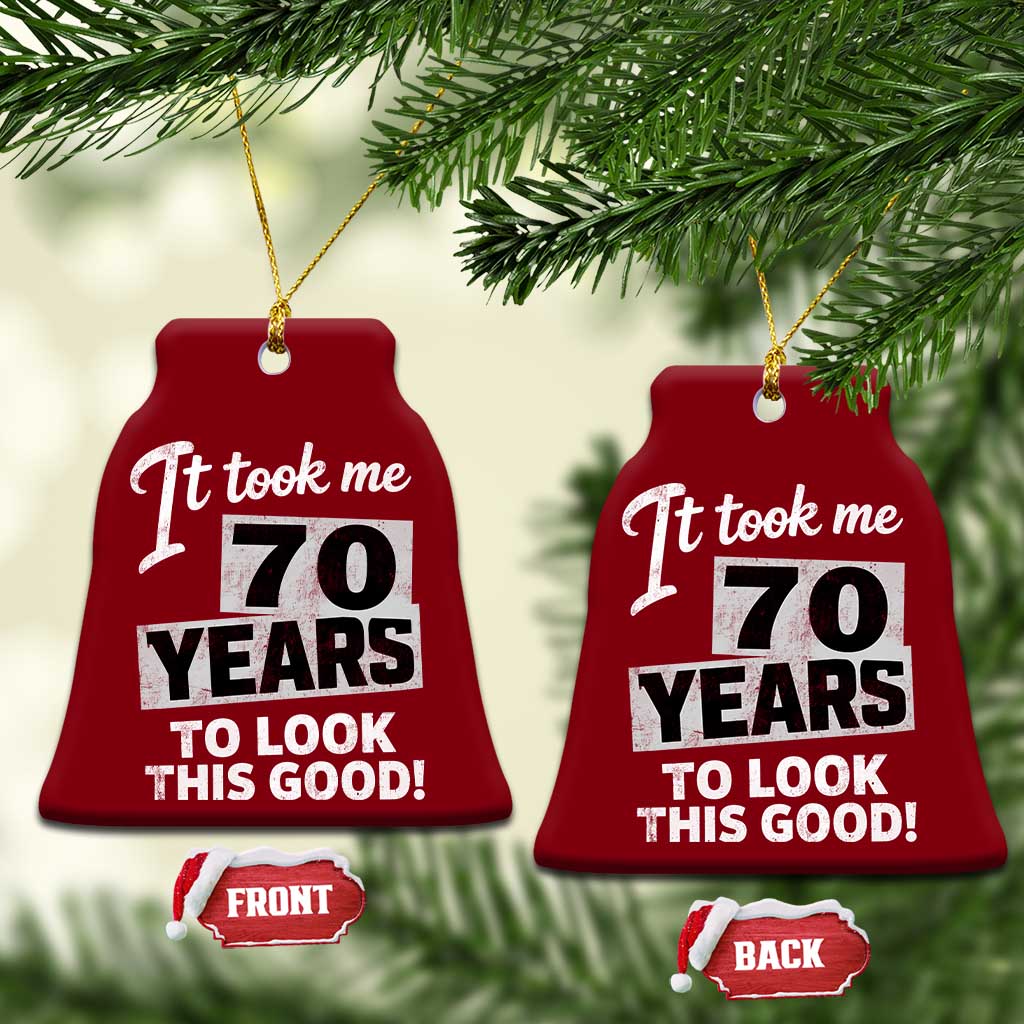 70th Birthday Ceramic Ornament It Took Me 70 Years To Look This Good TS10 Print Your Wear