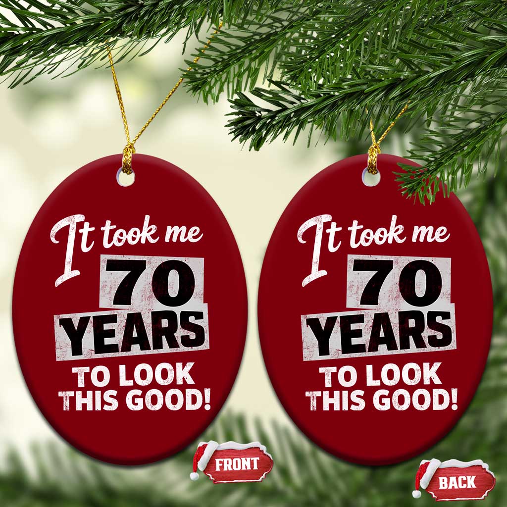70th Birthday Ceramic Ornament It Took Me 70 Years To Look This Good TS10 Print Your Wear