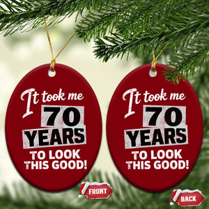 70th Birthday Ceramic Ornament It Took Me 70 Years To Look This Good TS10 Print Your Wear