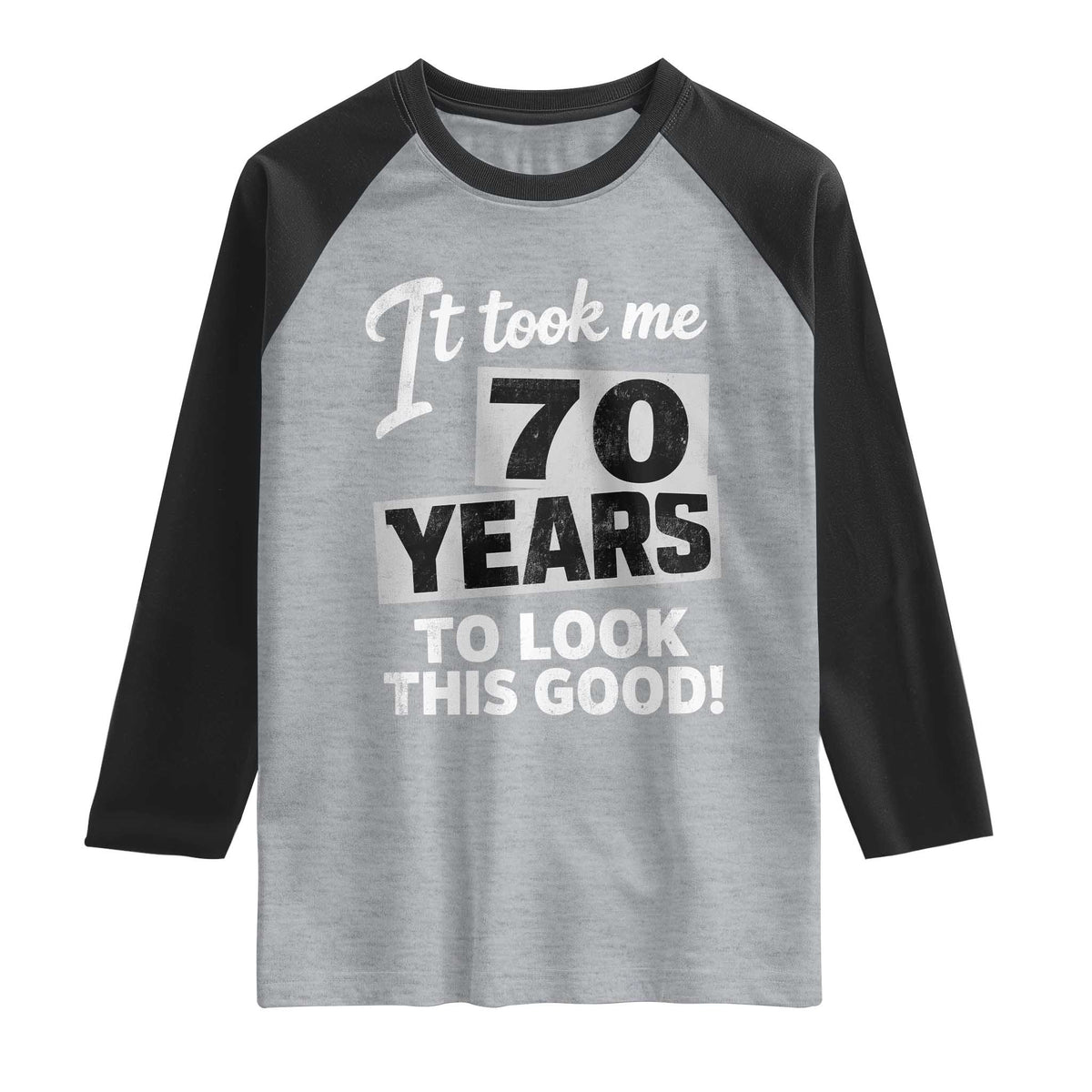 70th Birthday Raglan Shirt It Took Me 70 Years To Look This Good TS10 Heather Gray Black Print Your Wear