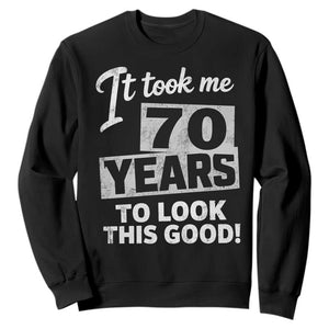 70th Birthday Sweatshirt It Took Me 70 Years To Look This Good TS10 Black Print Your Wear