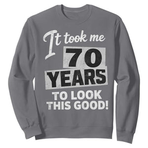 70th Birthday Sweatshirt It Took Me 70 Years To Look This Good TS10 Charcoal Print Your Wear