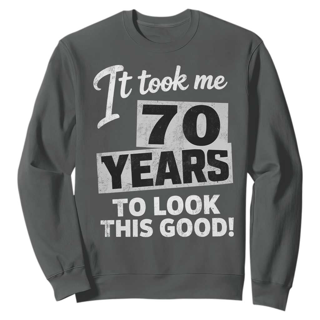 70th Birthday Sweatshirt It Took Me 70 Years To Look This Good TS10 Dark Heather Print Your Wear