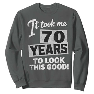 70th Birthday Sweatshirt It Took Me 70 Years To Look This Good TS10 Dark Heather Print Your Wear