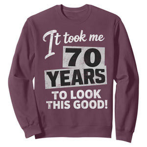 70th Birthday Sweatshirt It Took Me 70 Years To Look This Good TS10 Maroon Print Your Wear