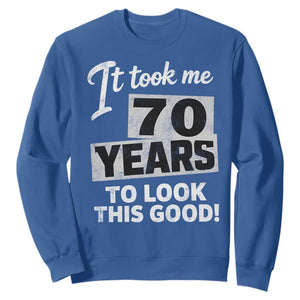 70th Birthday Sweatshirt It Took Me 70 Years To Look This Good TS10 Royal Blue Print Your Wear