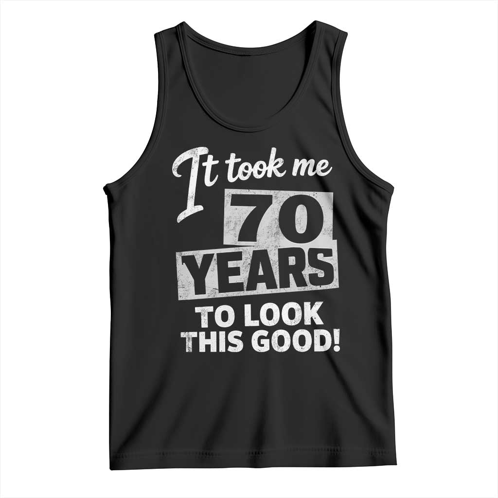 70th Birthday Tank Top It Took Me 70 Years To Look This Good TS10 Black Print Your Wear
