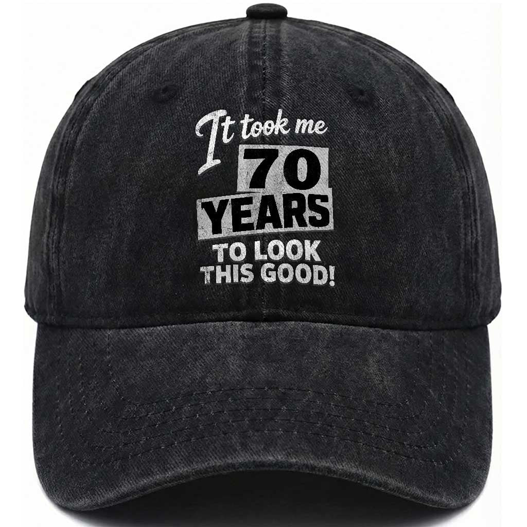 70th Birthday Washed Cotton Baseball Cap It Took Me 70 Years To Look This Good TS10 Print Your Wear