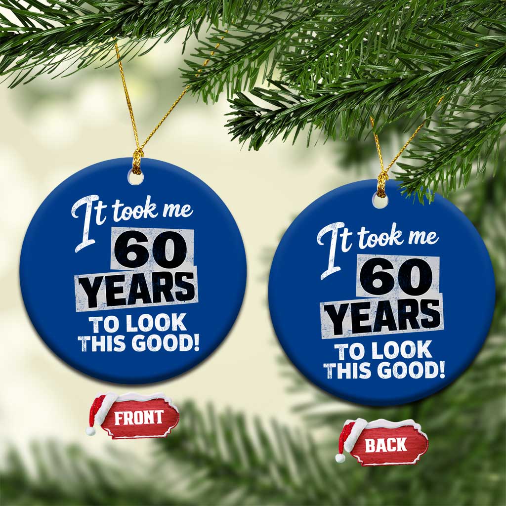 60th Birthday Ceramic Ornament It Took Me 60 Years To Look This Good TS10 1pc Blue Print Your Wear
