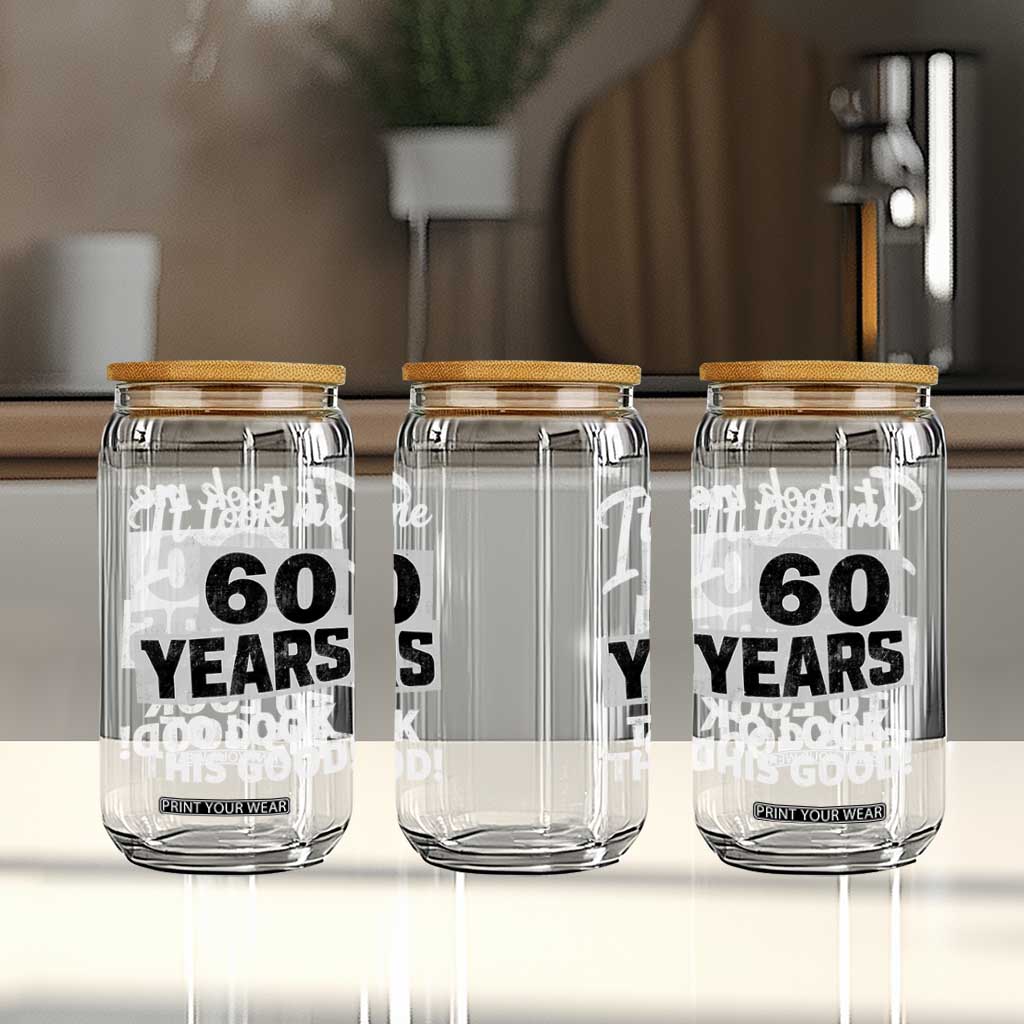 60th Birthday Glass Can It Took Me 60 Years To Look This Good TS10 Print Your Wear