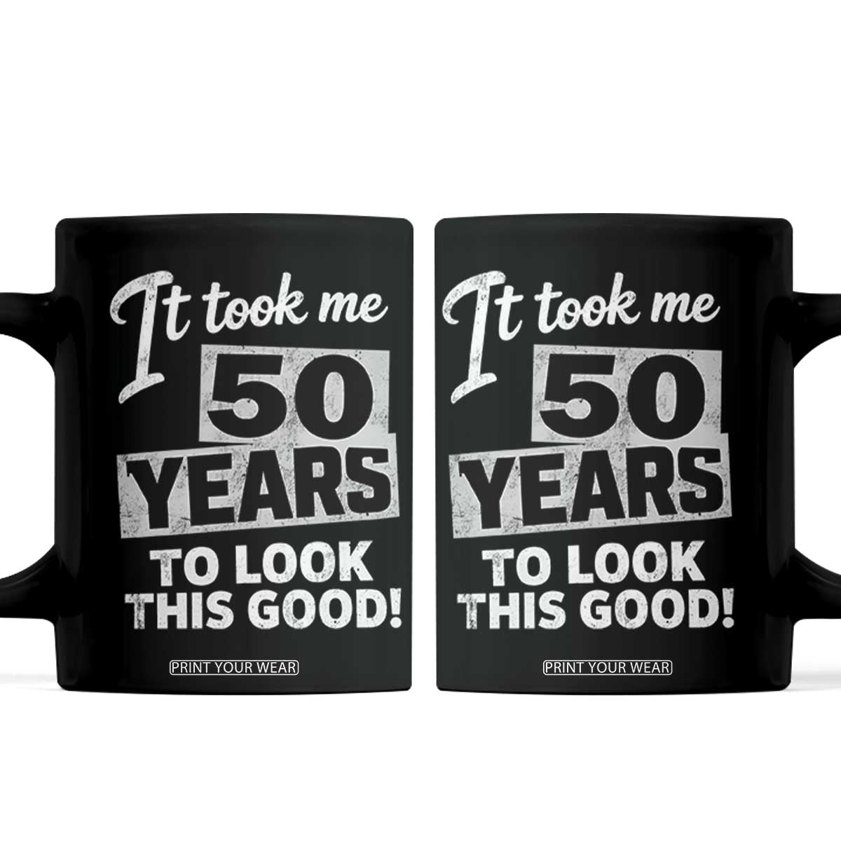 50th Birthday Coffee Mug It Took Me 50 Years To Look This Good TS10 Black Print Your Wear