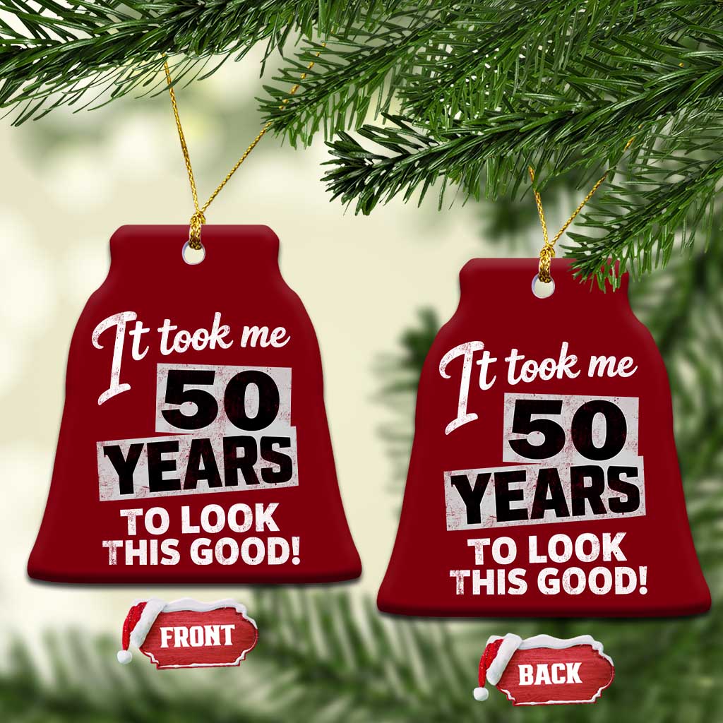 50th Birthday Ceramic Ornament It Took Me 50 Years To Look This Good TS10 Print Your Wear