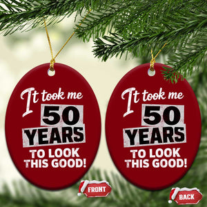 50th Birthday Ceramic Ornament It Took Me 50 Years To Look This Good TS10 Print Your Wear
