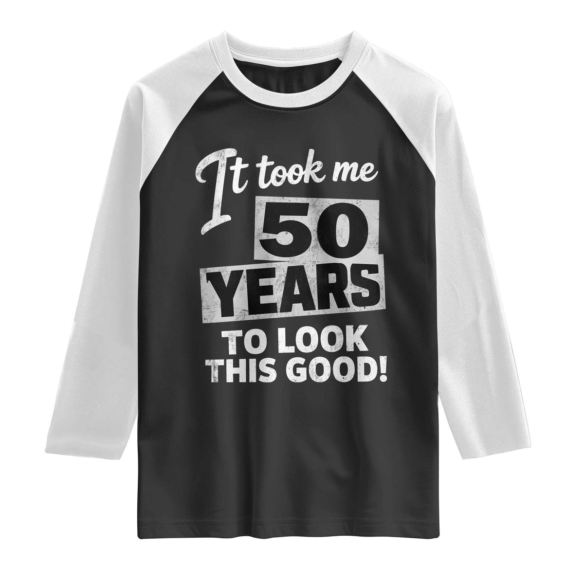 50th Birthday Raglan Shirt It Took Me 50 Years To Look This Good TS10 Black White Print Your Wear