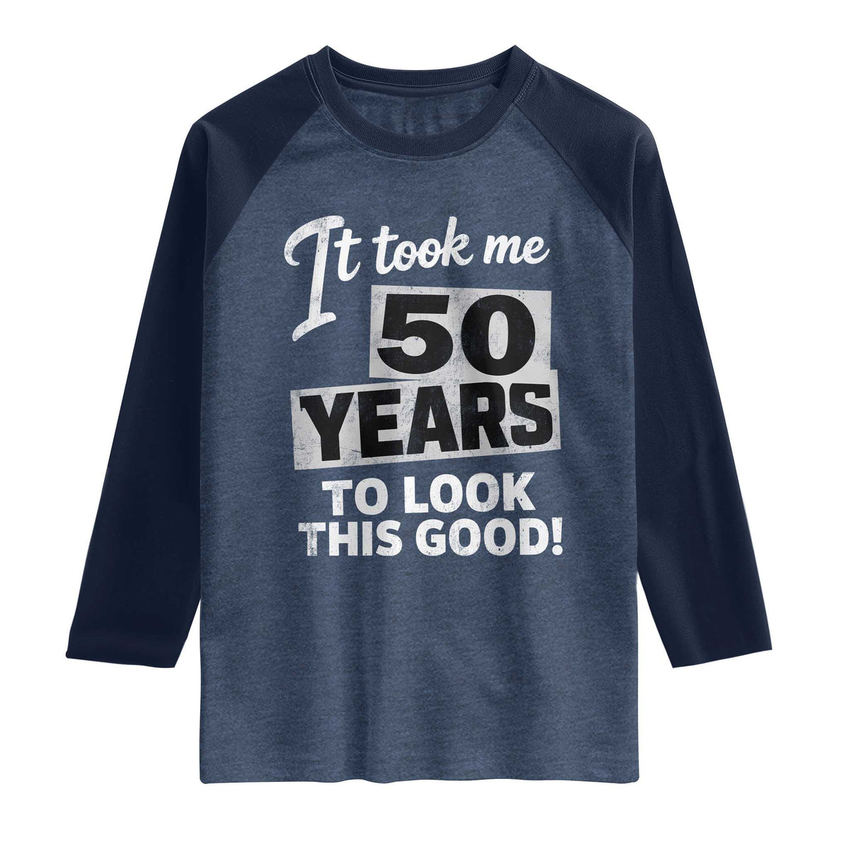 50th Birthday Raglan Shirt It Took Me 50 Years To Look This Good TS10 Heather Denim Navy Print Your Wear