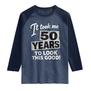 50th Birthday Raglan Shirt It Took Me 50 Years To Look This Good TS10 Heather Denim Navy Print Your Wear