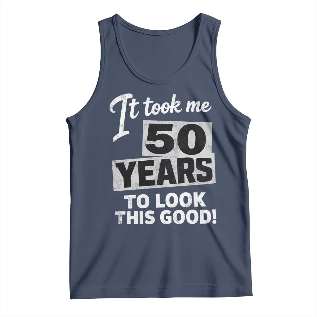 50th Birthday Tank Top It Took Me 50 Years To Look This Good TS10 Navy Print Your Wear