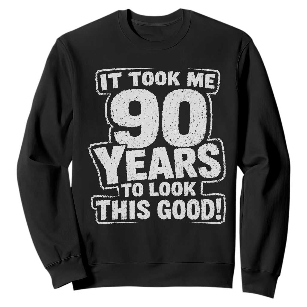 Funny 90th Birthday Sweatshirt It Took Me 90 Years To Look This Good Vintage Retro TS10 Black Print Your Wear