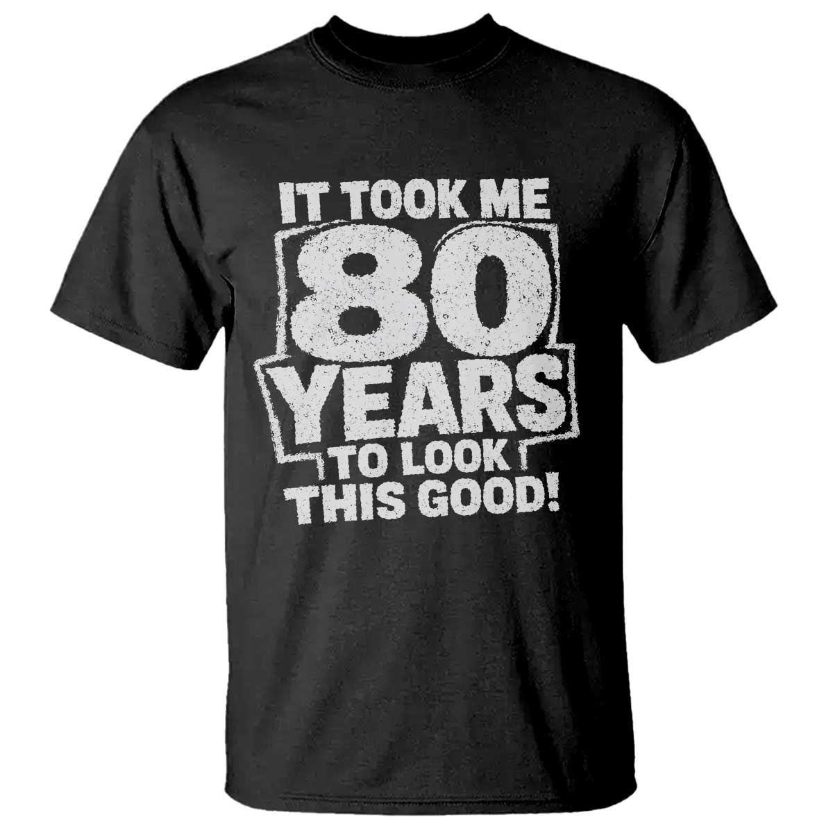 Funny 80th Birthday T Shirt It Took Me 80 Years To Look This Good Vintage Retro TS10 Black Print Your Wear