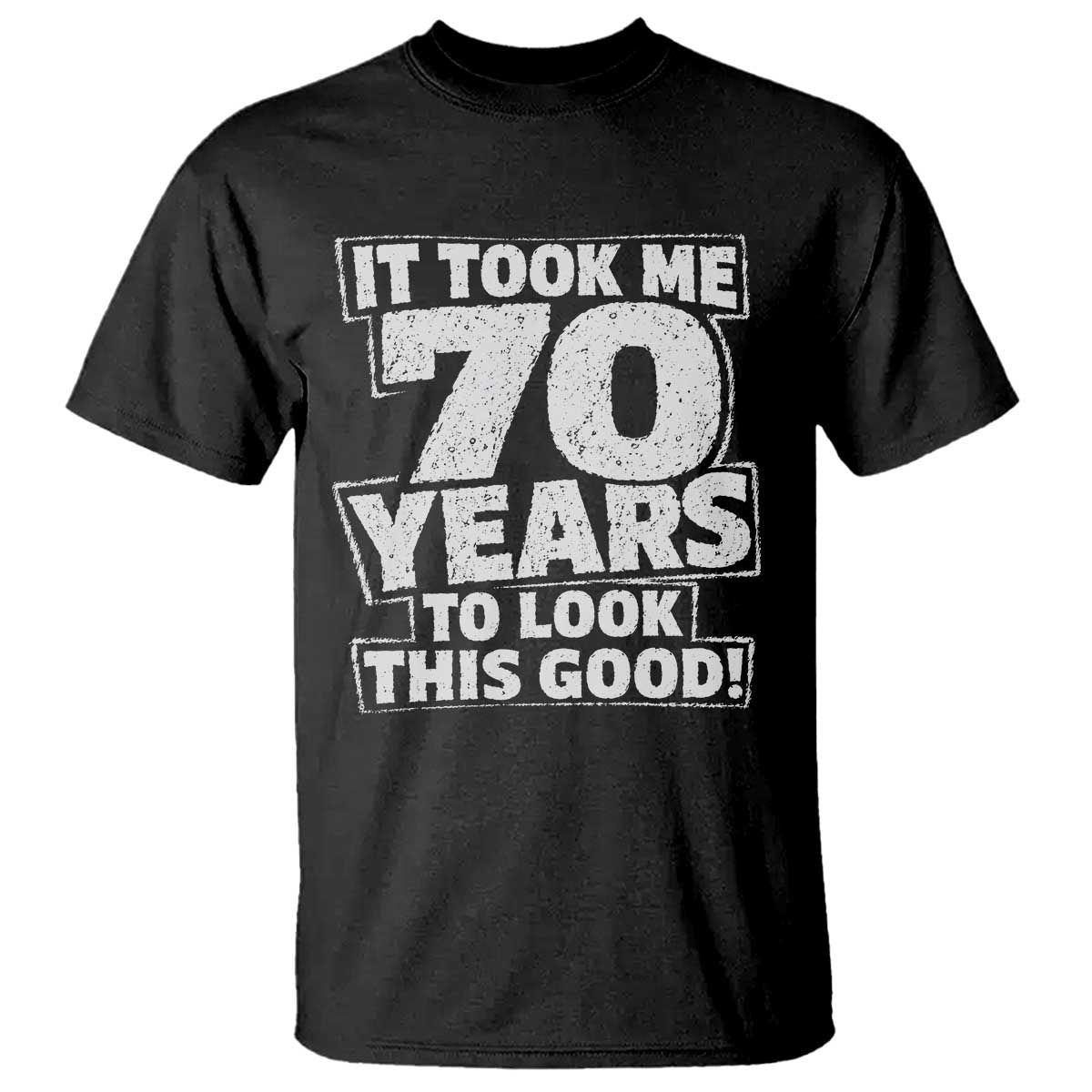 Funny 70th Birthday T Shirt It Took Me 70 Years To Look This Good Vintage Retro TS10 Black Print Your Wear