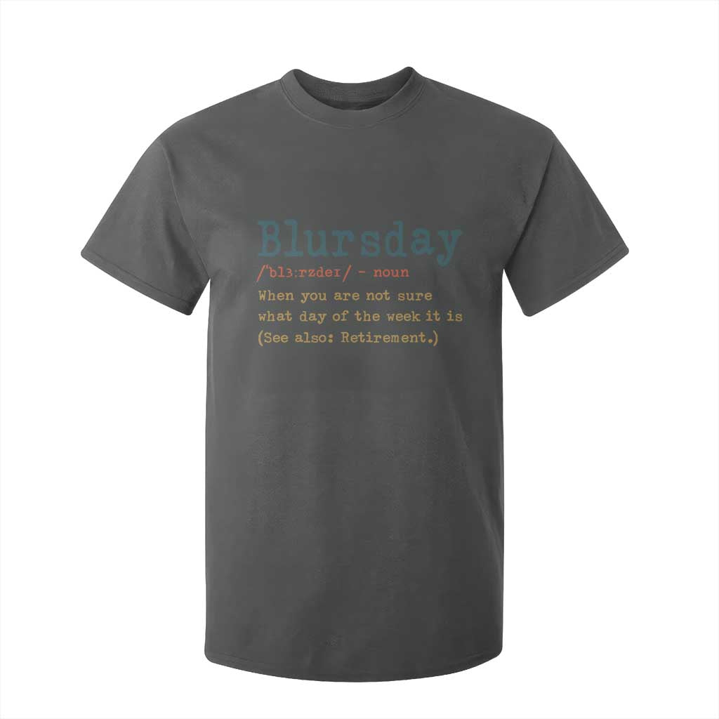 Funny Retired T Shirt For Kid Blursday Retirement Definition Gag Gifts TS10 Dark Heather Print Your Wear