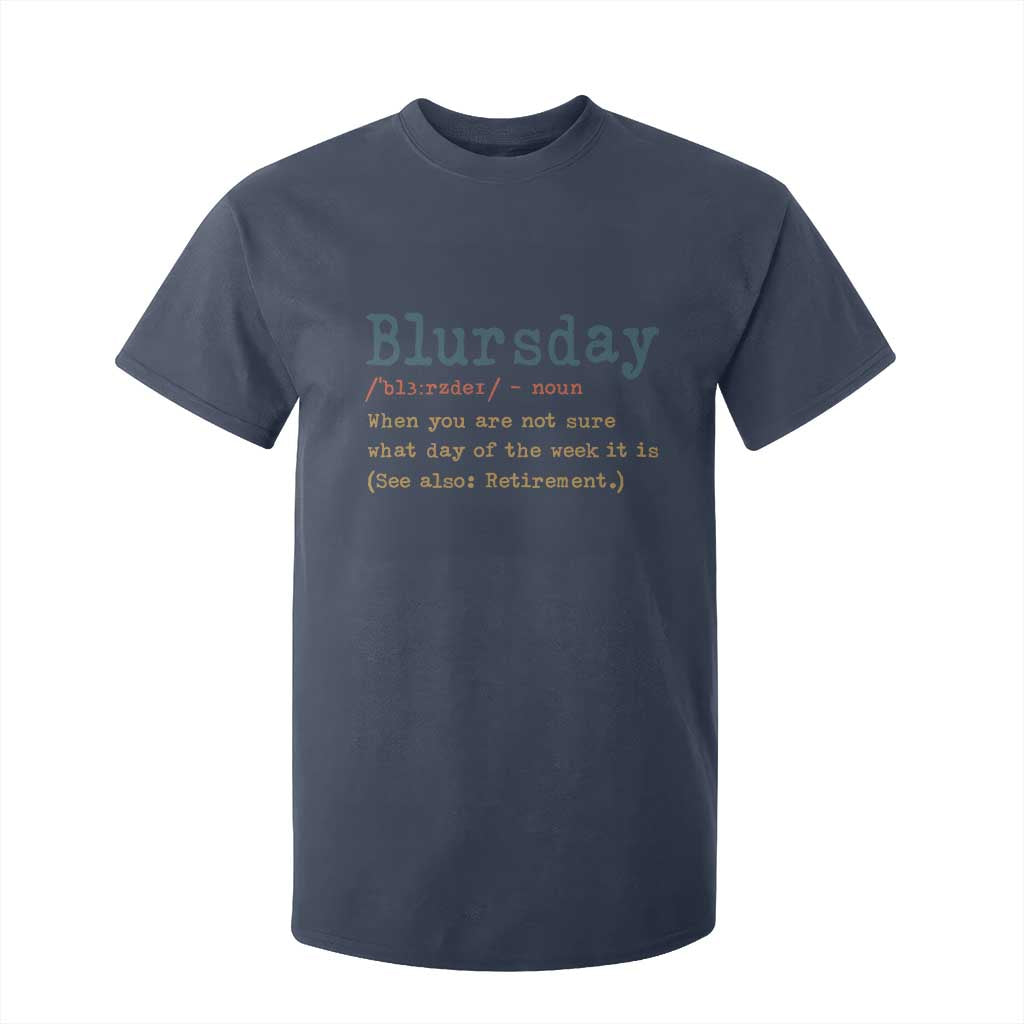 Funny Retired T Shirt For Kid Blursday Retirement Definition Gag Gifts TS10 Navy Print Your Wear