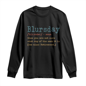 Funny Retired Long Sleeve Shirt Blursday Retirement Definition Gag Gifts TS10 Black Print Your Wear
