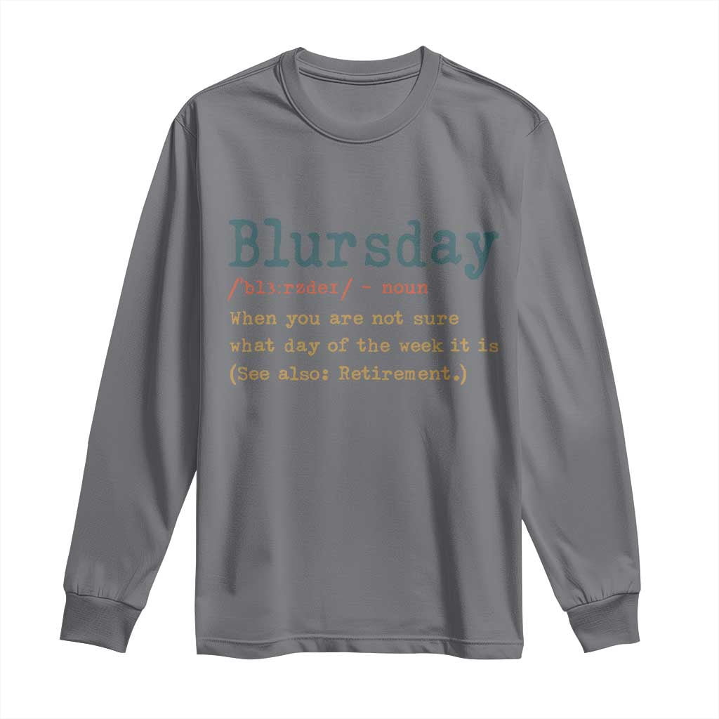 Funny Retired Long Sleeve Shirt Blursday Retirement Definition Gag Gifts TS10 Charcoal Print Your Wear