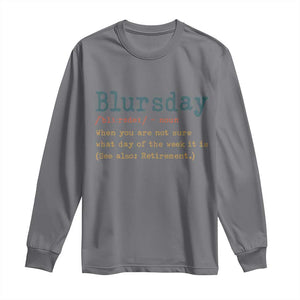 Funny Retired Long Sleeve Shirt Blursday Retirement Definition Gag Gifts TS10 Charcoal Print Your Wear
