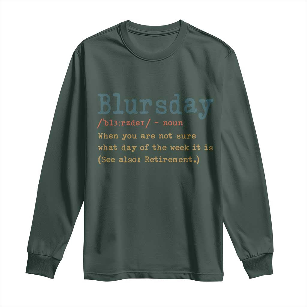 Funny Retired Long Sleeve Shirt Blursday Retirement Definition Gag Gifts TS10 Dark Forest Green Print Your Wear
