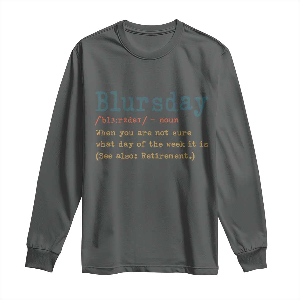 Funny Retired Long Sleeve Shirt Blursday Retirement Definition Gag Gifts TS10 Dark Heather Print Your Wear