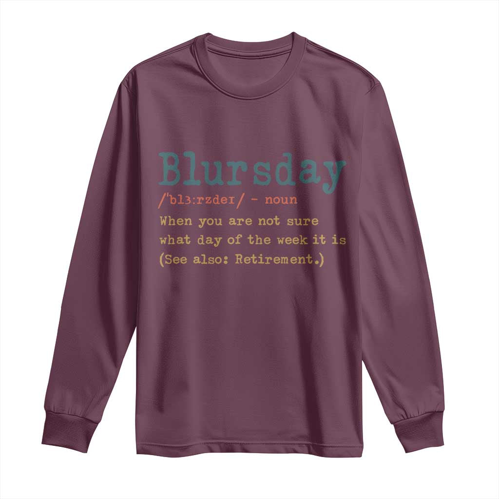 Funny Retired Long Sleeve Shirt Blursday Retirement Definition Gag Gifts TS10 Maroon Print Your Wear