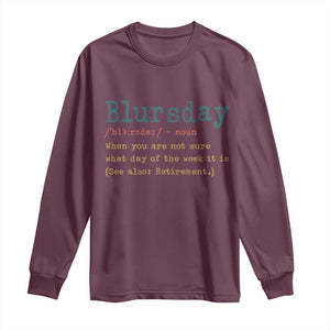 Funny Retired Long Sleeve Shirt Blursday Retirement Definition Gag Gifts TS10 Maroon Print Your Wear