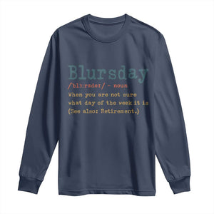 Funny Retired Long Sleeve Shirt Blursday Retirement Definition Gag Gifts TS10 Navy Print Your Wear