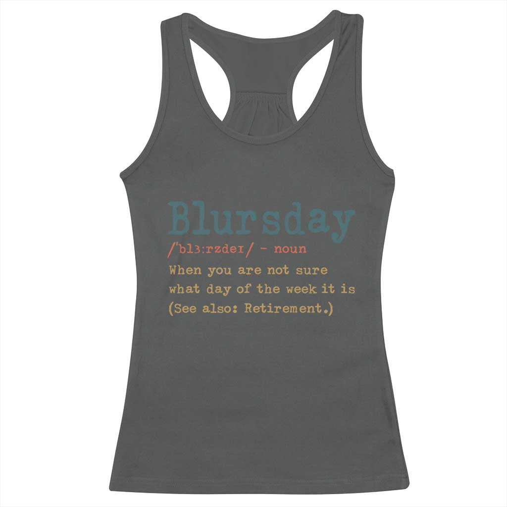 Funny Retired Racerback Tank Top Blursday Retirement Definition Gag Gifts TS10 Dark Heather Print Your Wear