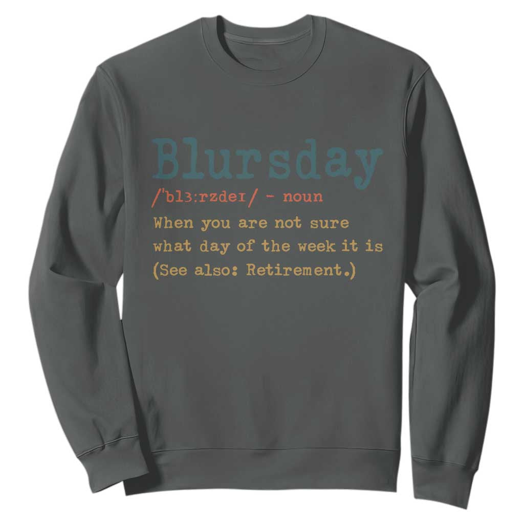 Funny Retired Sweatshirt Blursday Retirement Definition Gag Gifts TS10 Dark Heather Print Your Wear
