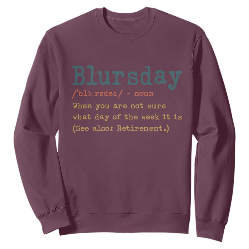 Funny Retired Sweatshirt Blursday Retirement Definition Gag Gifts TS10 Maroon Print Your Wear
