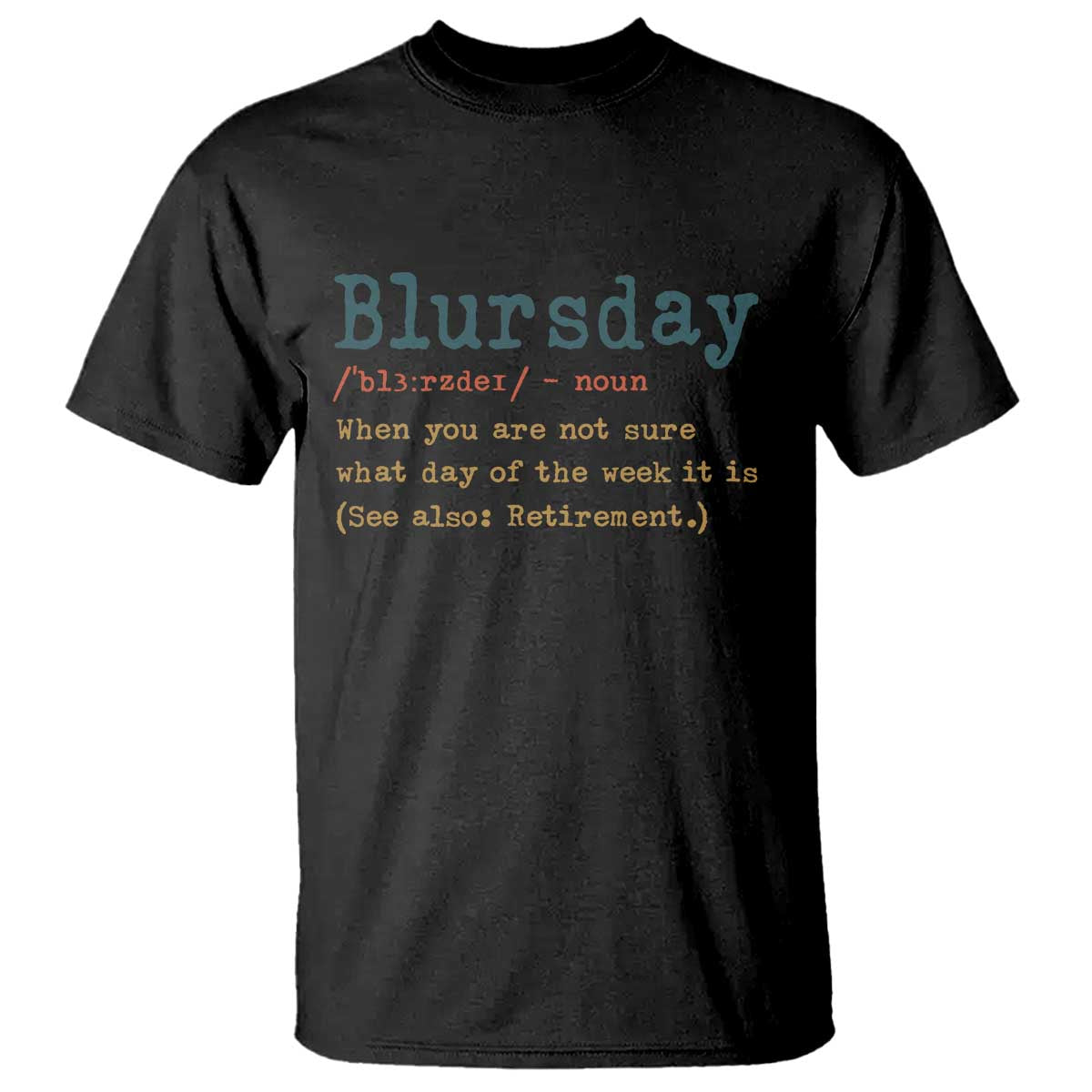 Funny Retired T Shirt Blursday Retirement Definition Gag Gifts TS10 Black Print Your Wear