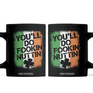 You Will Fookin Nuttin Irish Flag Pride Notorious Coffee Mug TS10 Black Print Your Wear