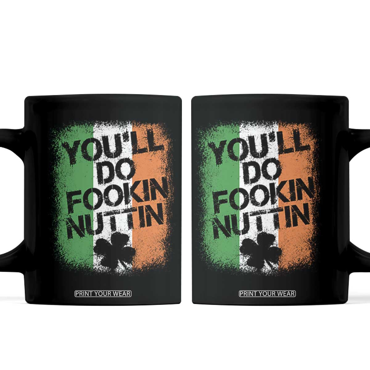 You Will Fookin Nuttin Irish Flag Pride Notorious Coffee Mug TS10 Black Print Your Wear