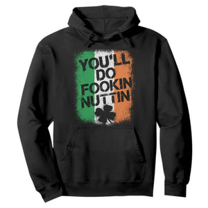 You Will Fookin Nuttin Irish Flag Pride Notorious Hoodie TS10 Black Print Your Wear