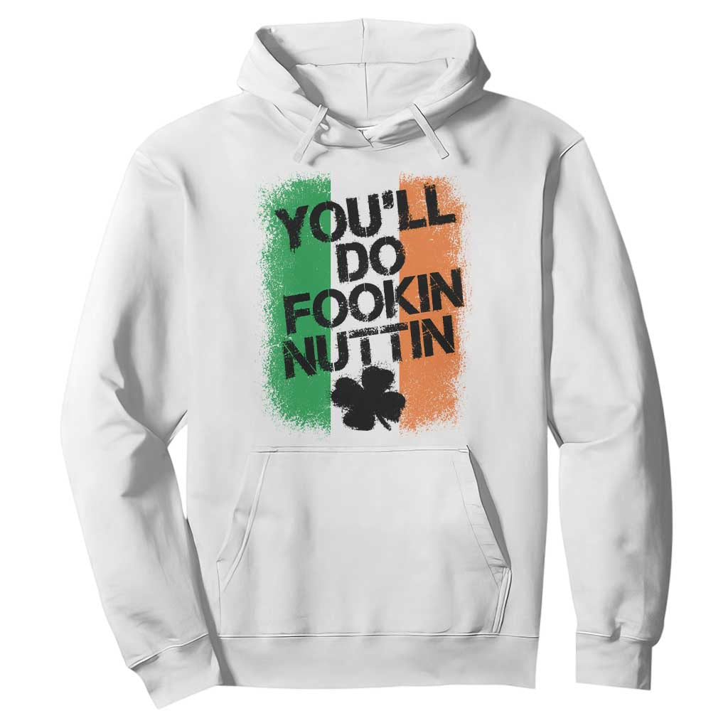 You Will Fookin Nuttin Irish Flag Pride Notorious Hoodie TS10 White Print Your Wear