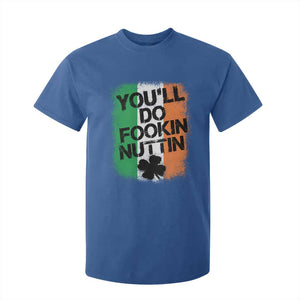 You Will Fookin Nuttin Irish Flag Pride Notorious T Shirt For Kid TS10 Royal Blue Print Your Wear