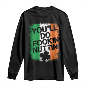 You Will Fookin Nuttin Irish Flag Pride Notorious Long Sleeve Shirt TS10 Black Print Your Wear