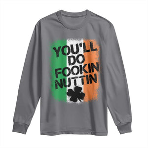 You Will Fookin Nuttin Irish Flag Pride Notorious Long Sleeve Shirt TS10 Charcoal Print Your Wear