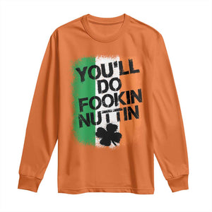 You Will Fookin Nuttin Irish Flag Pride Notorious Long Sleeve Shirt TS10 Orange Print Your Wear