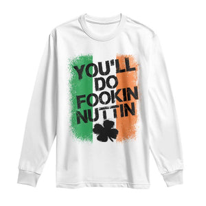 You Will Fookin Nuttin Irish Flag Pride Notorious Long Sleeve Shirt TS10 White Print Your Wear