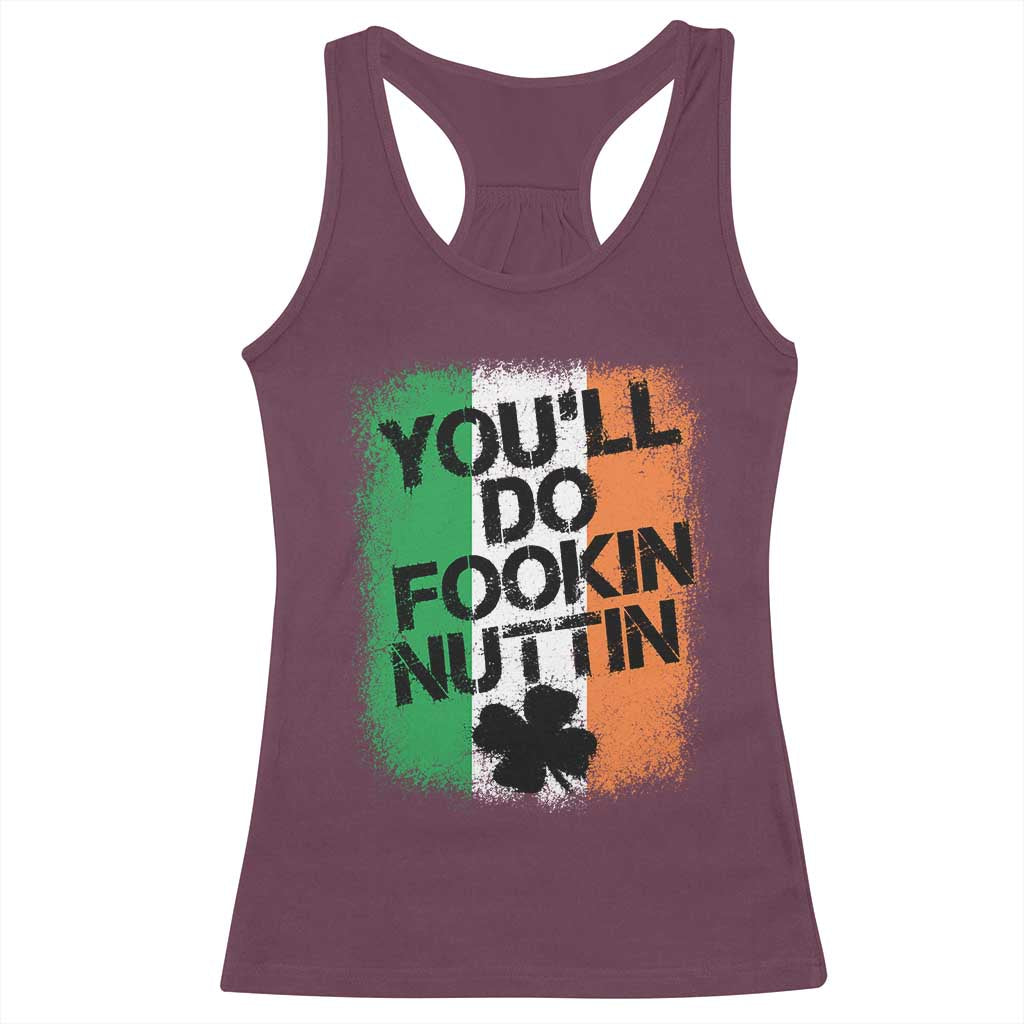 You Will Fookin Nuttin Irish Flag Pride Notorious Racerback Tank Top TS10 Maroon Print Your Wear